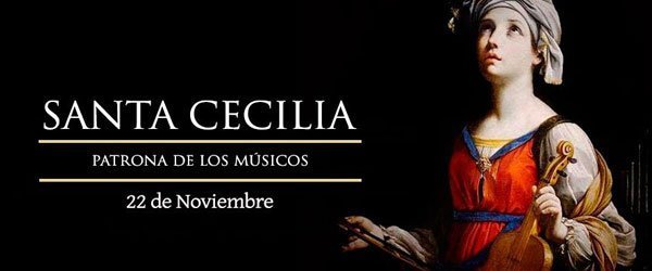 22 de Noviembre: Santa Cecilia, patrona de la Música